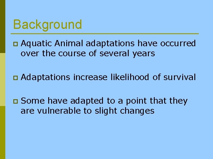 Background p Aquatic Animal adaptations have occurred over the course of several years p