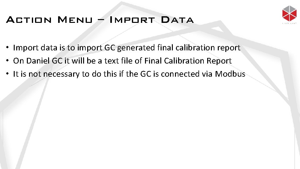 Action Menu – Import Data • Import data is to import GC generated final