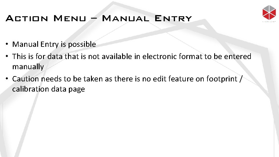 Action Menu – Manual Entry • Manual Entry is possible • This is for