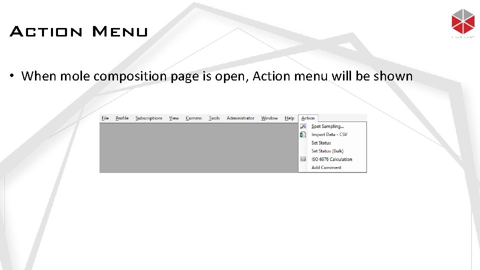 Action Menu • When mole composition page is open, Action menu will be shown