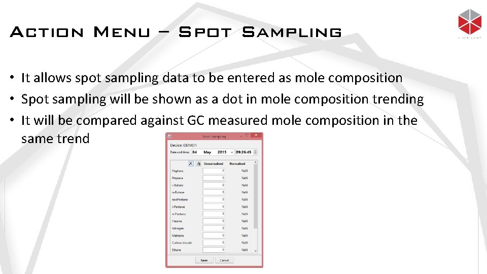 Action Menu – Spot Sampling • It allows spot sampling data to be entered