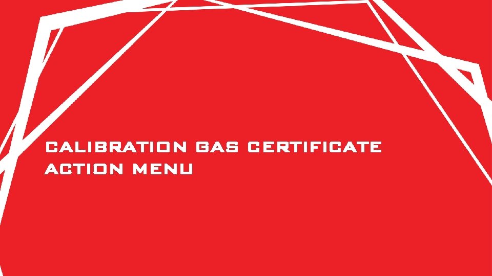 CALIBRATION GAS CERTIFICATE ACTION MENU 