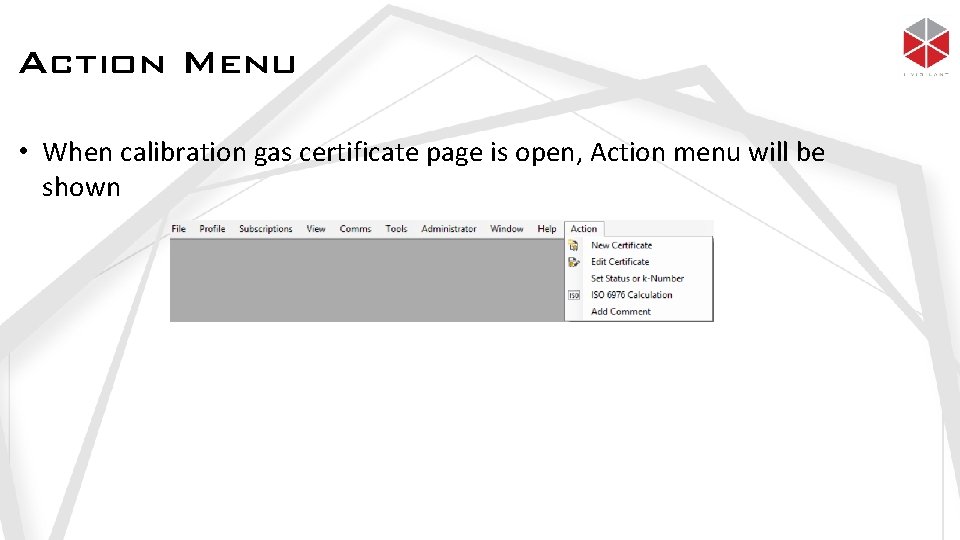 Action Menu • When calibration gas certificate page is open, Action menu will be