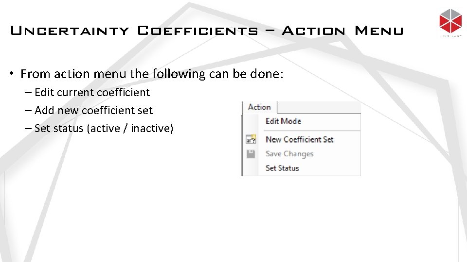 Uncertainty Coefficients – Action Menu • From action menu the following can be done: