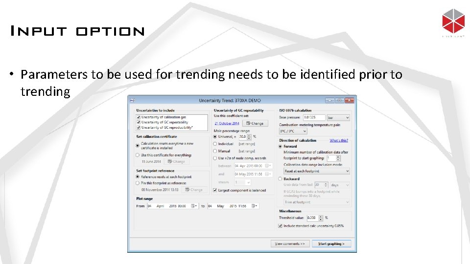 Input option • Parameters to be used for trending needs to be identified prior