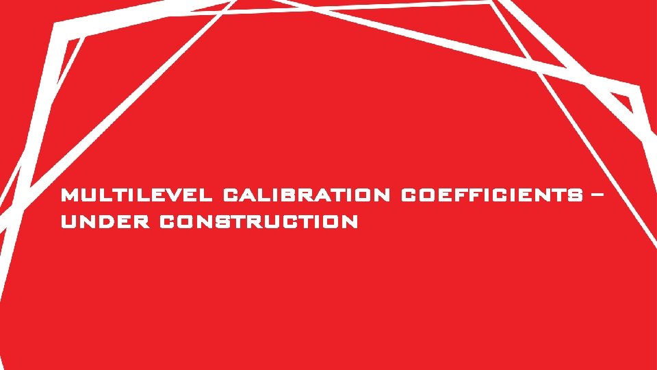 MULTILEVEL CALIBRATION COEFFICIENTS – UNDER CONSTRUCTION 