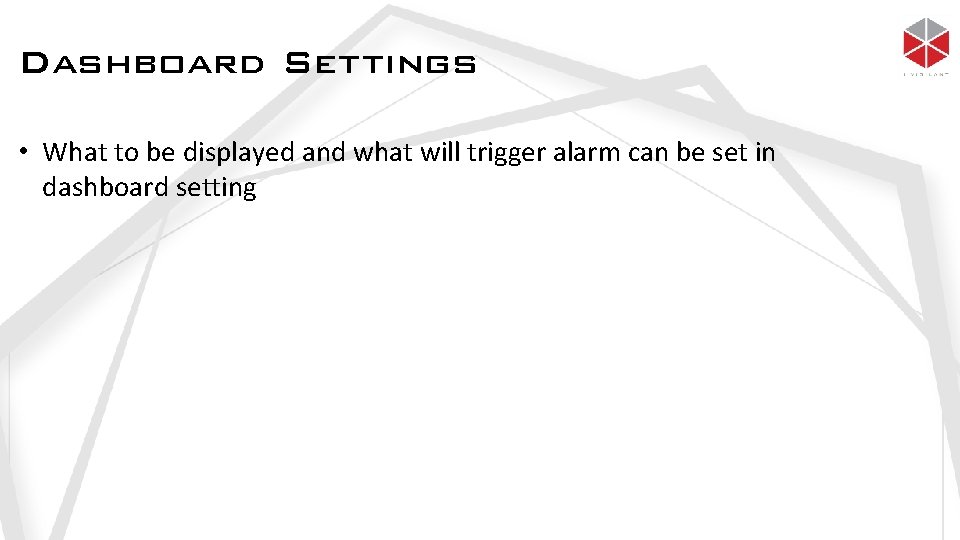 Dashboard Settings • What to be displayed and what will trigger alarm can be