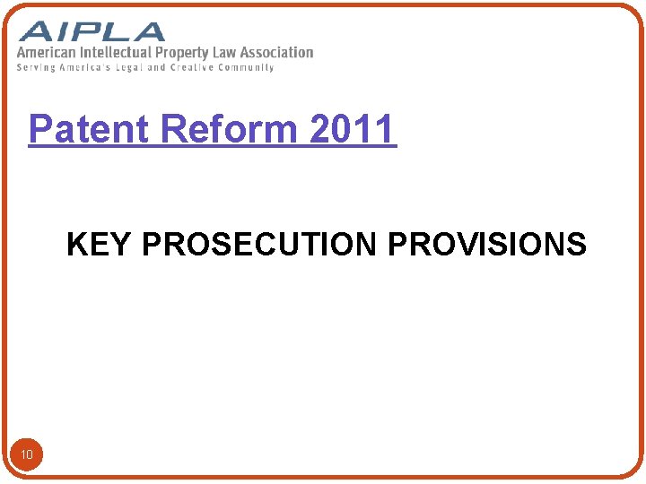 Patent Reform 2011 KEY PROSECUTION PROVISIONS 10 