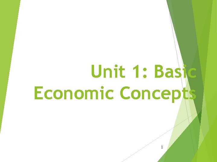 Unit 1: Basic Economic Concepts 1 