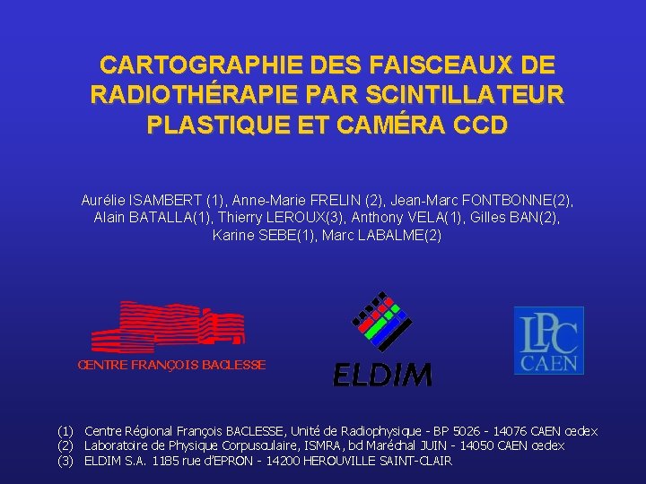 CARTOGRAPHIE DES FAISCEAUX DE RADIOTHÉRAPIE PAR SCINTILLATEUR PLASTIQUE ET CAMÉRA CCD Aurélie ISAMBERT (1),