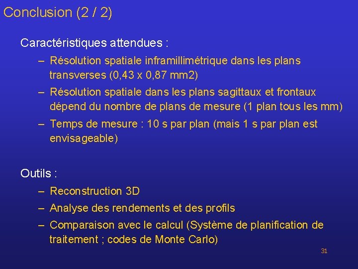 Conclusion (2 / 2) Caractéristiques attendues : – Résolution spatiale inframillimétrique dans les plans