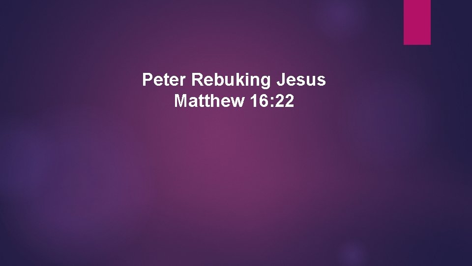 Peter Rebuking Jesus Matthew 16: 22 