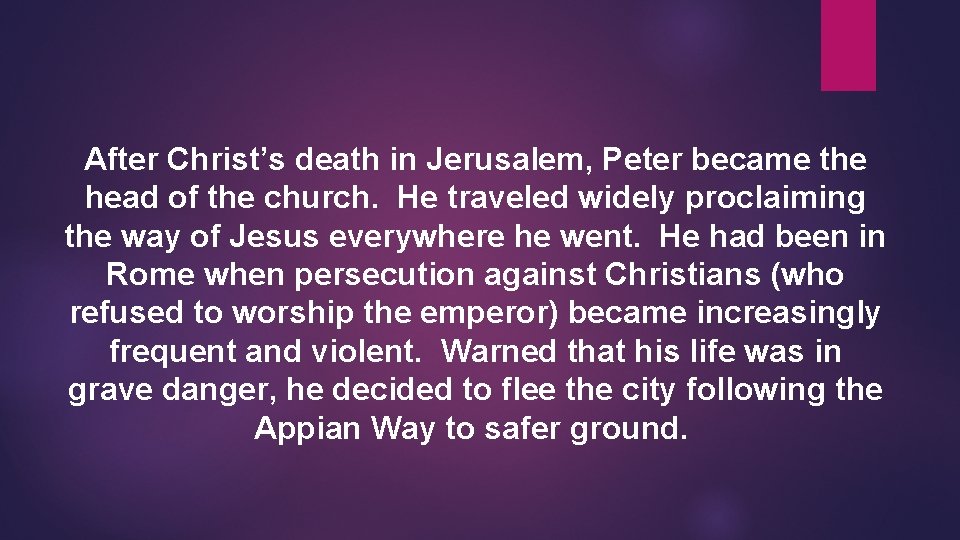 After Christ’s death in Jerusalem, Peter became the head of the church. He traveled