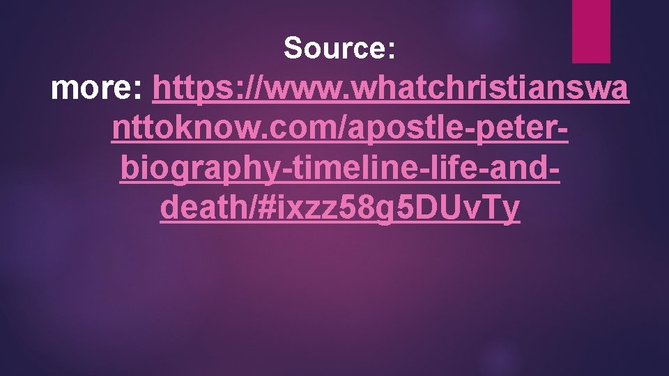 Source: more: https: //www. whatchristianswa nttoknow. com/apostle-peterbiography-timeline-life-anddeath/#ixzz 58 g 5 DUv. Ty 
