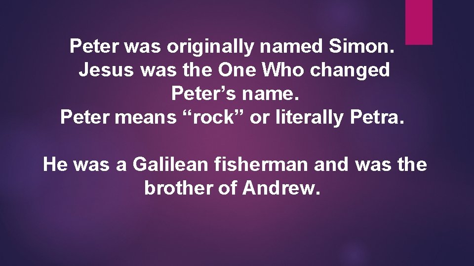 Peter was originally named Simon. Jesus was the One Who changed Peter’s name. Peter