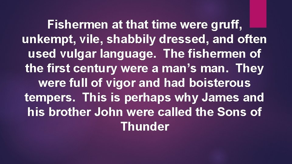 Fishermen at that time were gruff, unkempt, vile, shabbily dressed, and often used vulgar