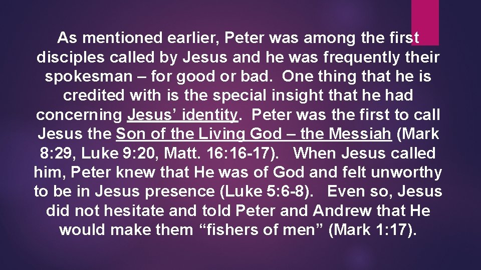 As mentioned earlier, Peter was among the first disciples called by Jesus and he