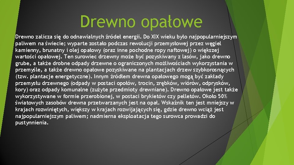 Drewno opałowe Drewno zalicza się do odnawialnych źródeł energii. Do XIX wieku było najpopularniejszym