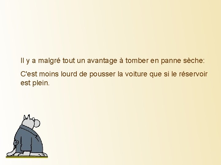 Il y a malgré tout un avantage à tomber en panne sèche: C'est moins