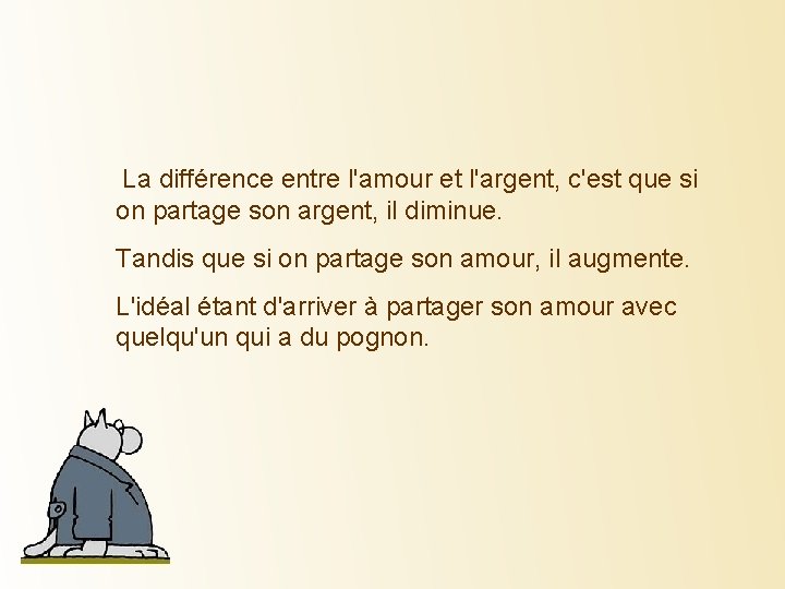 La différence entre l'amour et l'argent, c'est que si on partage son argent, il