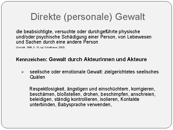 Direkte (personale) Gewalt die beabsichtigte, versuchte oder durchgeführte physische und/oder psychische Schädigung einer Person, Direkte (personale) Gewalt die beabsichtigte, versuchte oder durchgeführte physische und/oder psychische Schädigung einer Person,