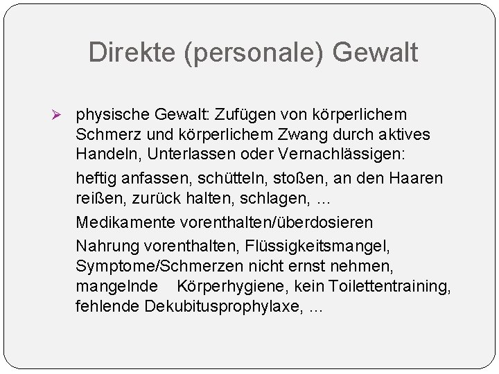 Direkte (personale) Gewalt Ø physische Gewalt: Zufügen von körperlichem Schmerz und körperlichem Zwang durch Direkte (personale) Gewalt Ø physische Gewalt: Zufügen von körperlichem Schmerz und körperlichem Zwang durch