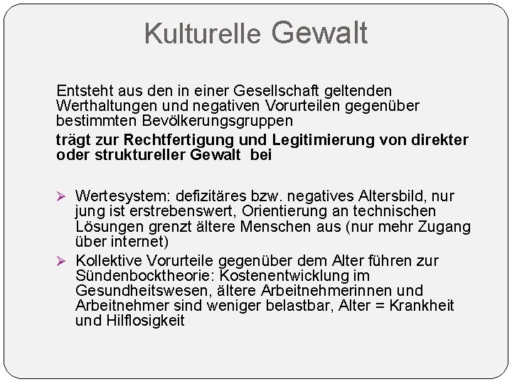 Kulturelle Gewalt Entsteht aus den in einer Gesellschaft geltenden Werthaltungen und negativen Vorurteilen gegenüber Kulturelle Gewalt Entsteht aus den in einer Gesellschaft geltenden Werthaltungen und negativen Vorurteilen gegenüber