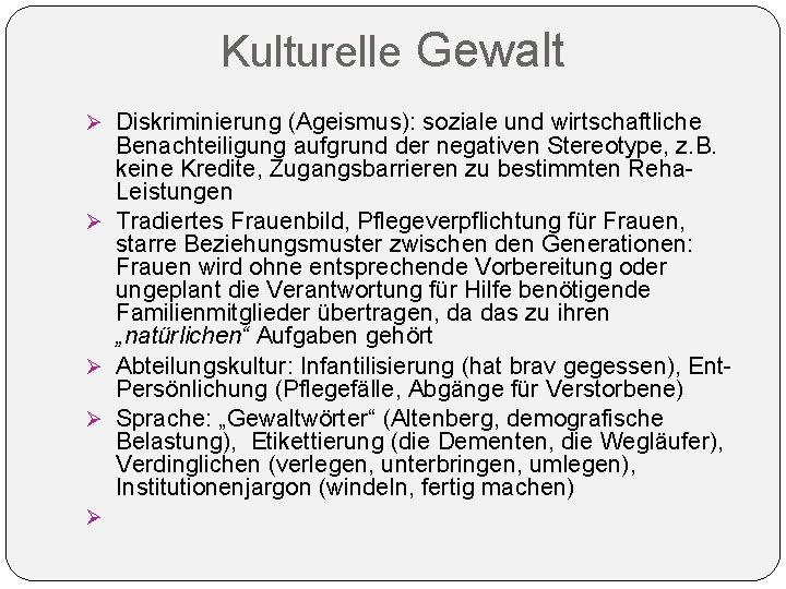 Kulturelle Gewalt Ø Diskriminierung (Ageismus): soziale und wirtschaftliche Benachteiligung aufgrund der negativen Stereotype, z. Kulturelle Gewalt Ø Diskriminierung (Ageismus): soziale und wirtschaftliche Benachteiligung aufgrund der negativen Stereotype, z.
