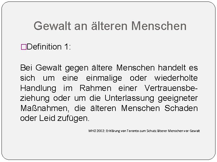 Gewalt an älteren Menschen �Definition 1: Bei Gewalt gegen ältere Menschen handelt es sich Gewalt an älteren Menschen �Definition 1: Bei Gewalt gegen ältere Menschen handelt es sich