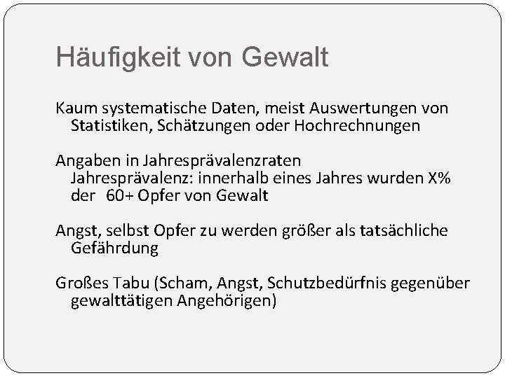 Häufigkeit von Gewalt Kaum systematische Daten, meist Auswertungen von Statistiken, Schätzungen oder Hochrechnungen Angaben Häufigkeit von Gewalt Kaum systematische Daten, meist Auswertungen von Statistiken, Schätzungen oder Hochrechnungen Angaben