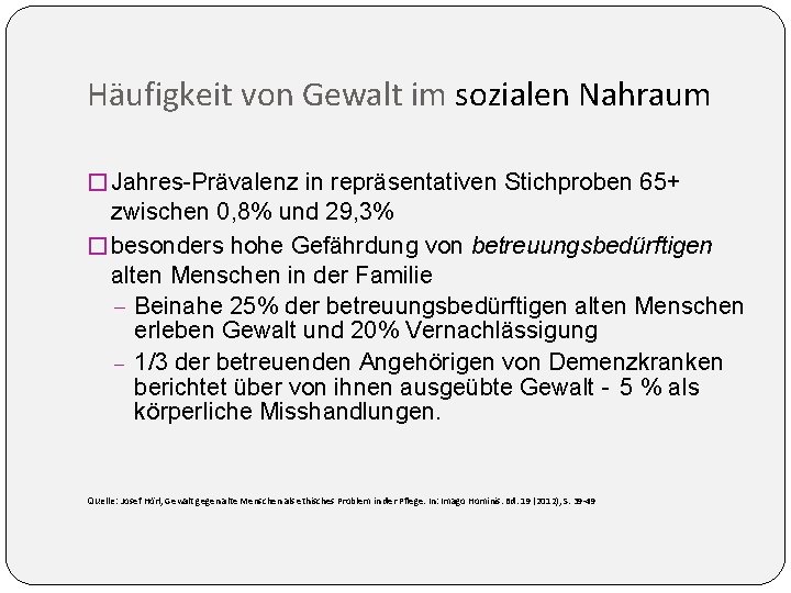 Häufigkeit von Gewalt im sozialen Nahraum �Jahres-Prävalenz in repräsentativen Stichproben 65+ zwischen 0, 8% Häufigkeit von Gewalt im sozialen Nahraum �Jahres-Prävalenz in repräsentativen Stichproben 65+ zwischen 0, 8%