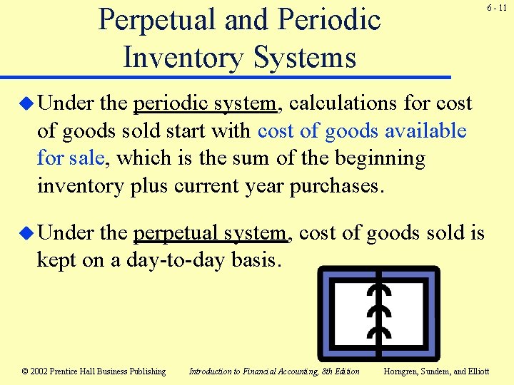 Perpetual and Periodic Inventory Systems 6 - 11 u Under the periodic system, calculations Perpetual and Periodic Inventory Systems 6 - 11 u Under the periodic system, calculations