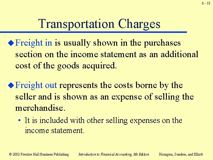 6 - 18 Transportation Charges u Freight in is usually shown in the purchases 6 - 18 Transportation Charges u Freight in is usually shown in the purchases
