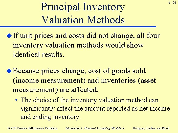 Principal Inventory Valuation Methods 6 - 24 u If unit prices and costs did Principal Inventory Valuation Methods 6 - 24 u If unit prices and costs did