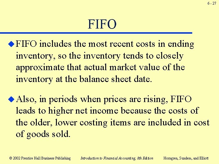 6 - 27 FIFO u FIFO includes the most recent costs in ending inventory, 6 - 27 FIFO u FIFO includes the most recent costs in ending inventory,