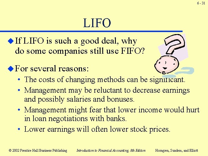 6 - 31 LIFO u If LIFO is such a good deal, why do 6 - 31 LIFO u If LIFO is such a good deal, why do
