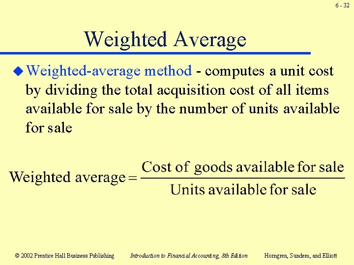6 - 32 Weighted Average u Weighted-average method - computes a unit cost by 6 - 32 Weighted Average u Weighted-average method - computes a unit cost by