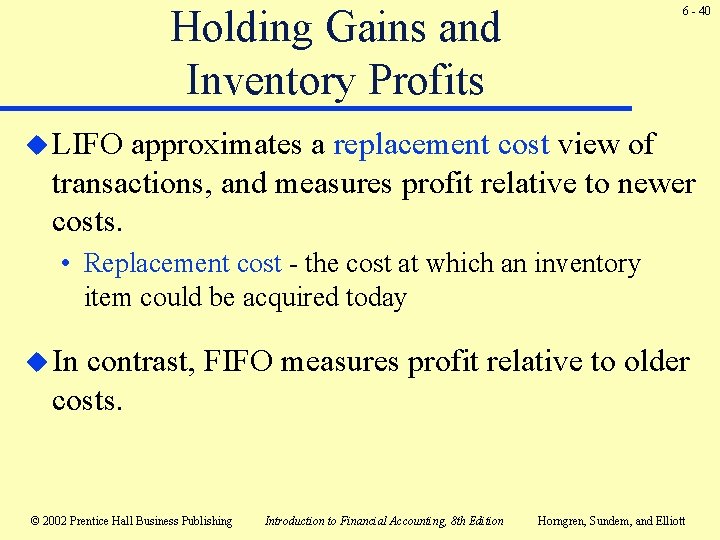 Holding Gains and Inventory Profits 6 - 40 u LIFO approximates a replacement cost Holding Gains and Inventory Profits 6 - 40 u LIFO approximates a replacement cost