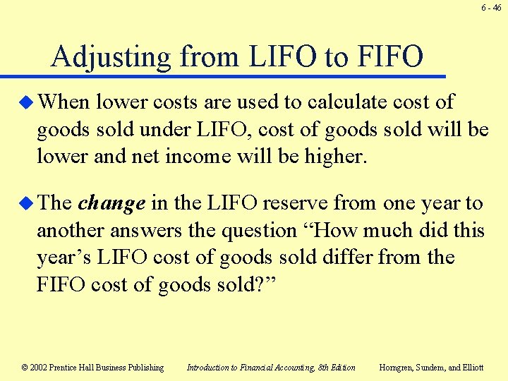 6 - 46 Adjusting from LIFO to FIFO u When lower costs are used 6 - 46 Adjusting from LIFO to FIFO u When lower costs are used