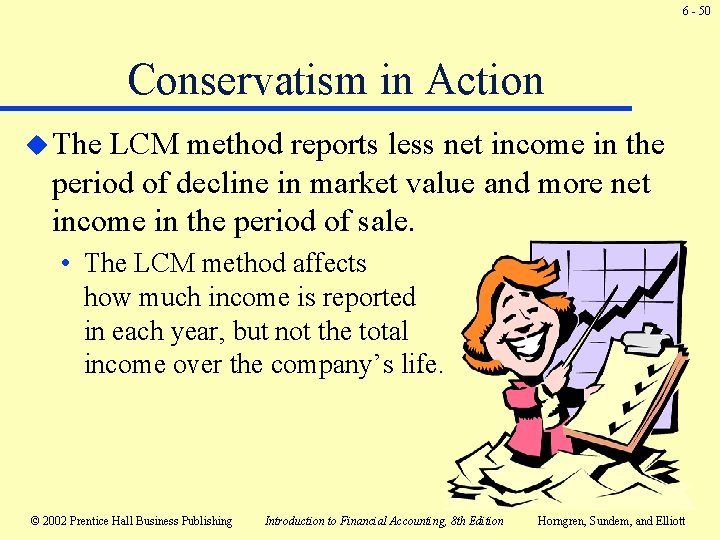 6 - 50 Conservatism in Action u The LCM method reports less net income 6 - 50 Conservatism in Action u The LCM method reports less net income