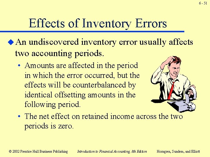 6 - 51 Effects of Inventory Errors u An undiscovered inventory error usually affects 6 - 51 Effects of Inventory Errors u An undiscovered inventory error usually affects