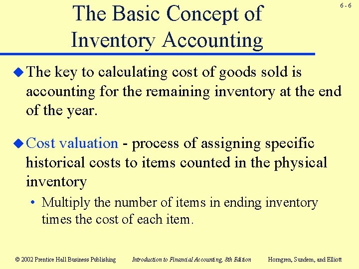 The Basic Concept of Inventory Accounting 6 -6 u The key to calculating cost The Basic Concept of Inventory Accounting 6 -6 u The key to calculating cost