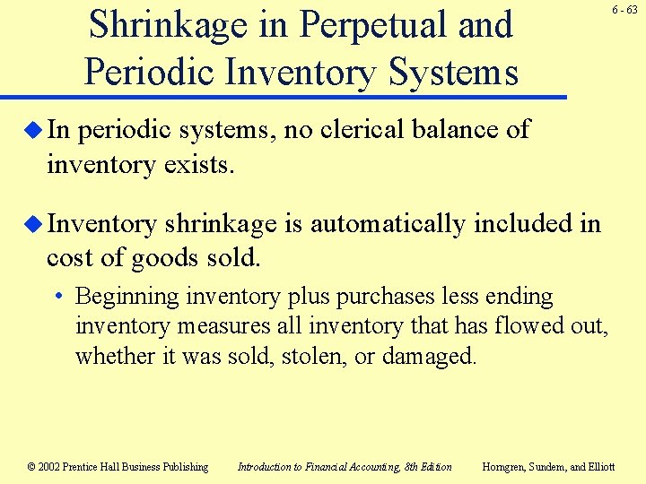 Shrinkage in Perpetual and Periodic Inventory Systems 6 - 63 u In periodic systems, Shrinkage in Perpetual and Periodic Inventory Systems 6 - 63 u In periodic systems,