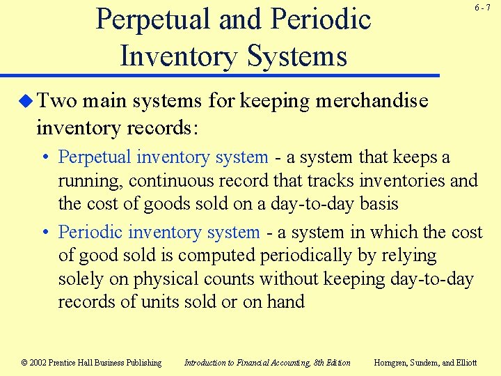 Perpetual and Periodic Inventory Systems 6 -7 u Two main systems for keeping merchandise Perpetual and Periodic Inventory Systems 6 -7 u Two main systems for keeping merchandise