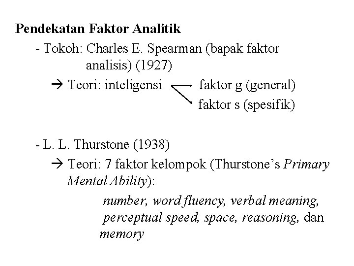 Pendekatan Faktor Analitik - Tokoh: Charles E. Spearman (bapak faktor analisis) (1927) Teori: inteligensi