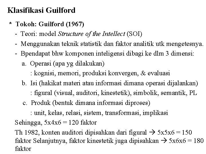 Klasifikasi Guilford * Tokoh: Guilford (1967) - Teori: model Structure of the Intellect (SOI)