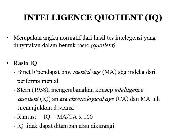 INTELLIGENCE QUOTIENT (IQ) • Merupakan angka normatif dari hasil tes intelegensi yang dinyatakan dalam