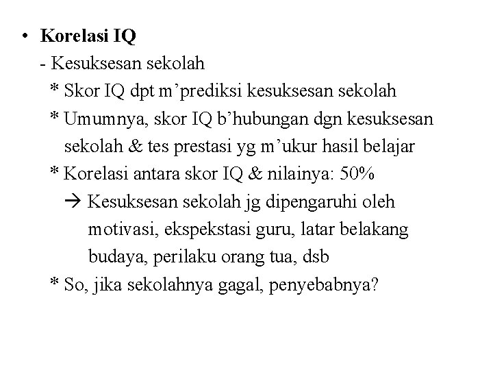  • Korelasi IQ - Kesuksesan sekolah * Skor IQ dpt m’prediksi kesuksesan sekolah