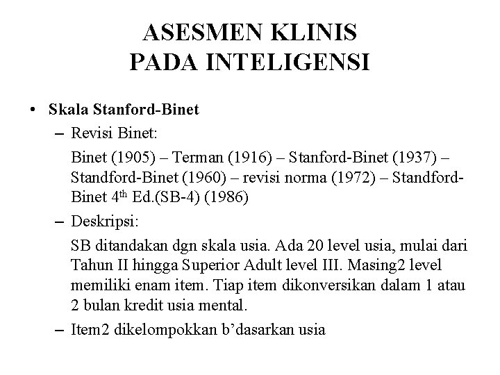 ASESMEN KLINIS PADA INTELIGENSI • Skala Stanford-Binet – Revisi Binet: Binet (1905) – Terman