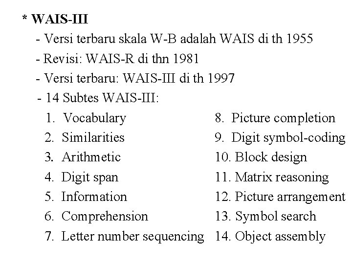 * WAIS-III - Versi terbaru skala W-B adalah WAIS di th 1955 - Revisi: